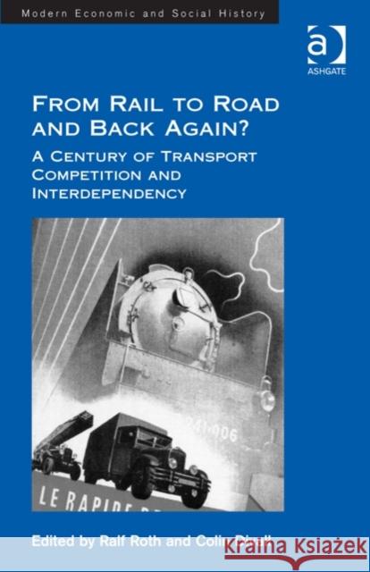 From Rail to Road and Back Again?: A Century of Transport Competition and Interdependency Professor, Dr. Colin Divall Professor, Dr. Ralf Roth Professor Derek H. Aldcroft 9781409440468