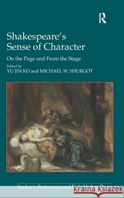 Shakespeare's Sense of Character: On the Page and from the Stage Ko, Yu Jin 9781409440666 Ashgate Publishing