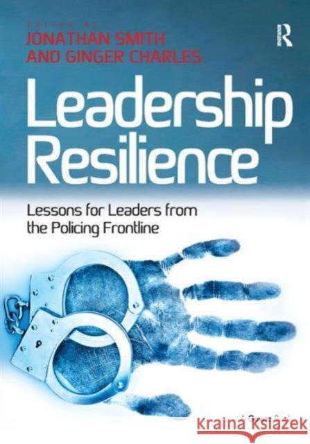 Leadership Resilience: Lessons for Leaders from the Policing Frontline Smith, Jonathan 9781409440680