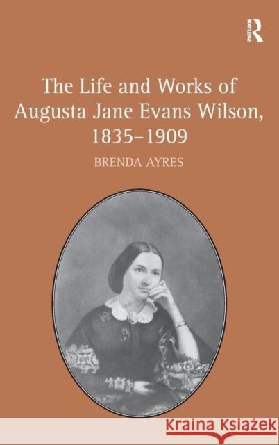 The Life and Works of Augusta Jane Evans Wilson, 1835-1909  9781409440734 Ashgate Publishing Limited