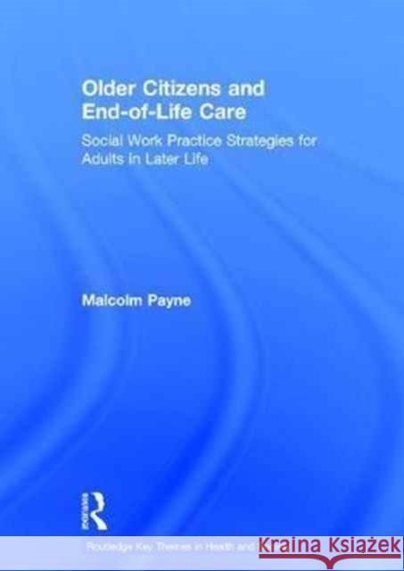 Older Citizens and End-Of-Life Care Malcolm Payne 9781409440840
