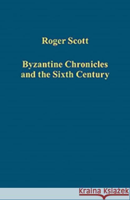 Byzantine Chronicles and the Sixth Century Roger Scott   9781409441106