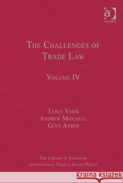 The Challenges of Trade Law: Volume IV Voon, Tania 9781409441403 Ashgate Publishing Limited