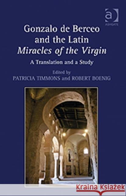 Gonzalo de Berceo and the Latin Miracles of the Virgin: A Translation and a Study Boenig, Robert 9781409441908