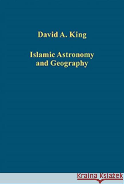 Islamic Astronomy and Geography David A. King 9781409442011 Ashgate Publishing