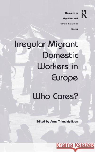 Irregular Migrant Domestic Workers in Europe: Who Cares? Triandafyllidou, Anna 9781409442028
