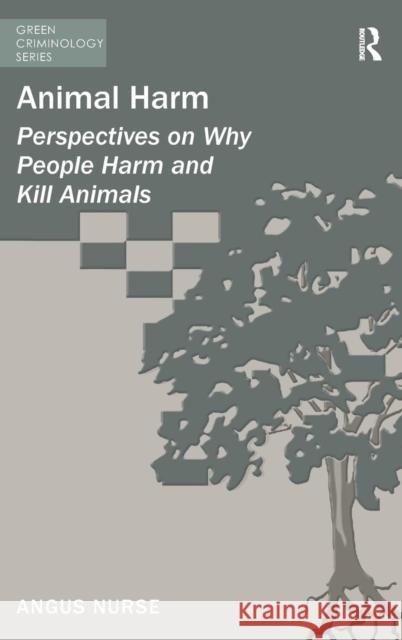 Animal Harm: Perspectives on Why People Harm and Kill Animals Nurse, Angus 9781409442080