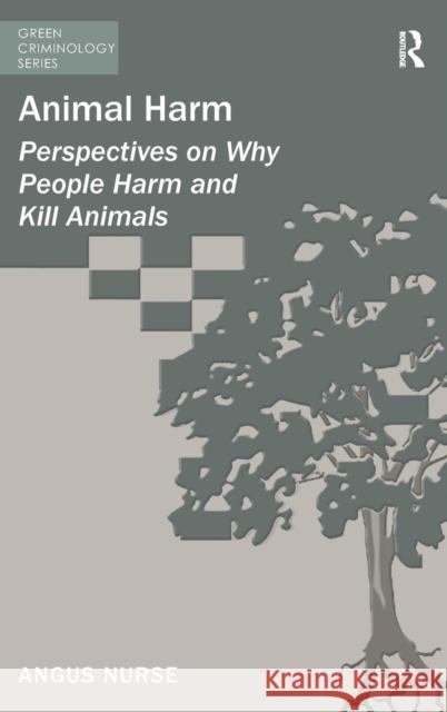 Animal Harm: Perspectives on Why People Harm and Kill Animals Nurse, Angus 9781409442080 Ashgate Publishing Limited