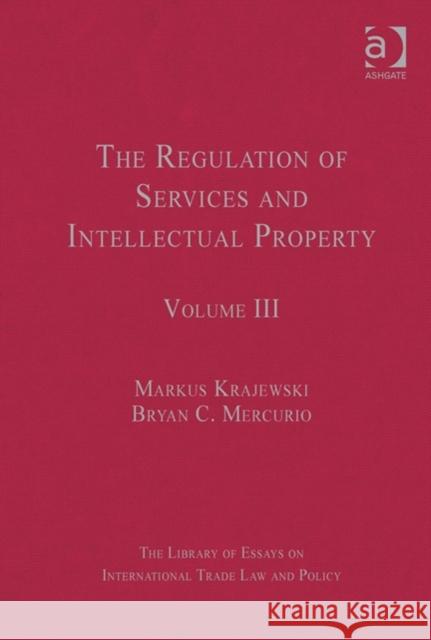 The Regulation of Services and Intellectual Property: Volume III Mercurio, Bryanc 9781409442332 Ashgate Publishing Limited