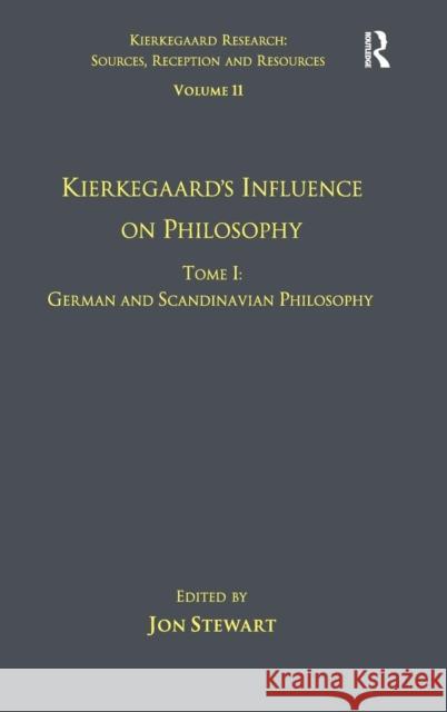 Volume 11, Tome I: Kierkegaard's Influence on Philosophy: German and Scandinavian Philosophy Stewart, Jon 9781409442851 Ashgate Publishing Limited