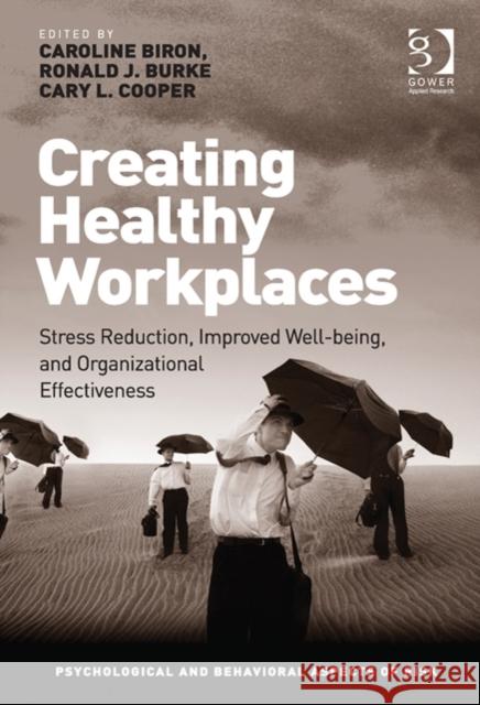 Creating Healthy Workplaces: Stress Reduction, Improved Well-Being, and Organizational Effectiveness Biron, Caroline 9781409443100 Gower Publishing Company
