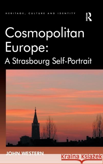 Cosmopolitan Europe: A Strasbourg Self-Portrait: A Strasbourg Self-Portrait Western, John 9781409443711