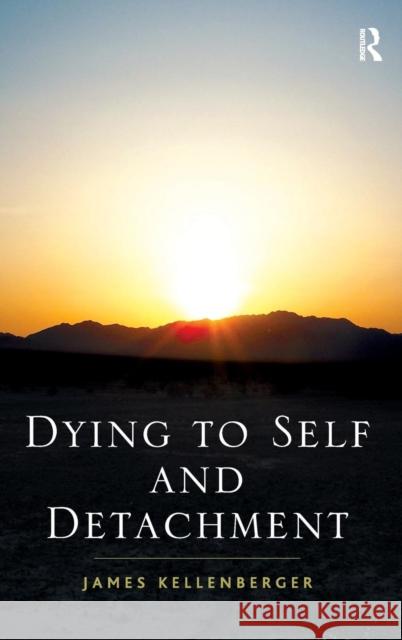 Dying to Self and Detachment: James Kellenberger Kellenberger, James 9781409443902