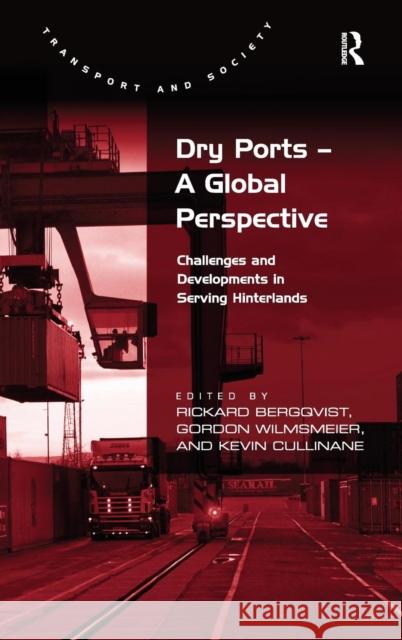 Dry Ports - A Global Perspective: Challenges and Developments in Serving Hinterlands Wilmsmeier, Gordon 9781409444244