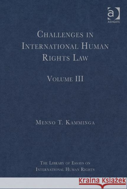 Challenges in International Human Rights Law: Volume III Menno T. Kamminga   9781409444367