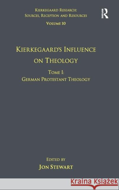 Volume 10, Tome I: Kierkegaard's Influence on Theology: German Protestant Theology Stewart, Jon 9781409444787 Ashgate Publishing Limited