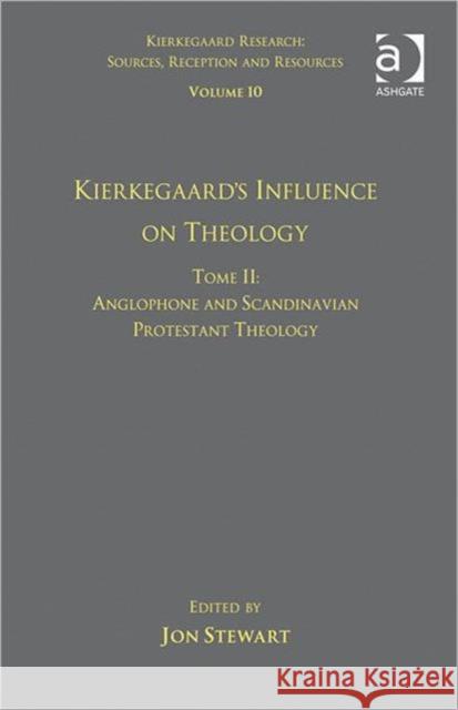 Volume 10, Tome II: Kierkegaard's Influence on Theology: Anglophone and Scandinavian Protestant Theology Stewart, Jon 9781409444794 Ashgate Publishing Limited
