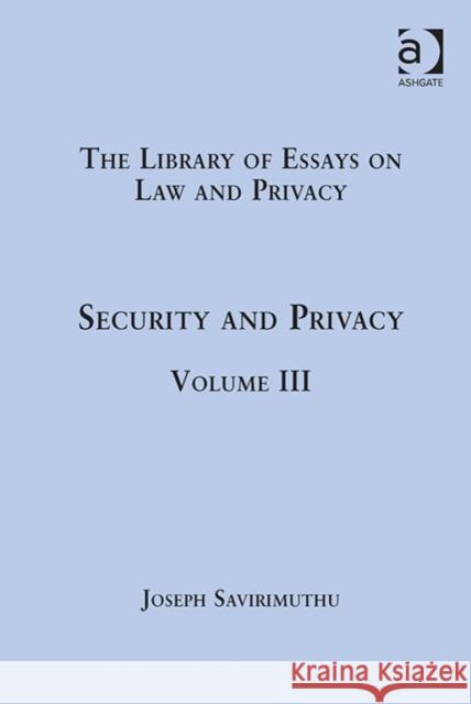 Security and Privacy: Volume III Joseph Savirimuthu Philip Leith  9781409444879 Ashgate Publishing Limited