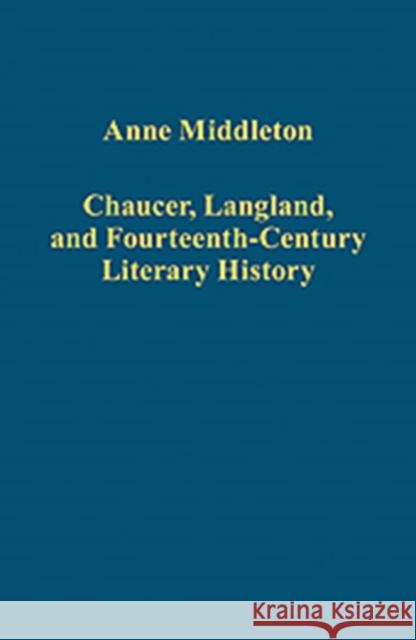 Chaucer, Langland, and Fourteenth-Century Literary History Anne Middleton Steven Justice 9781409444923 Ashgate Publishing