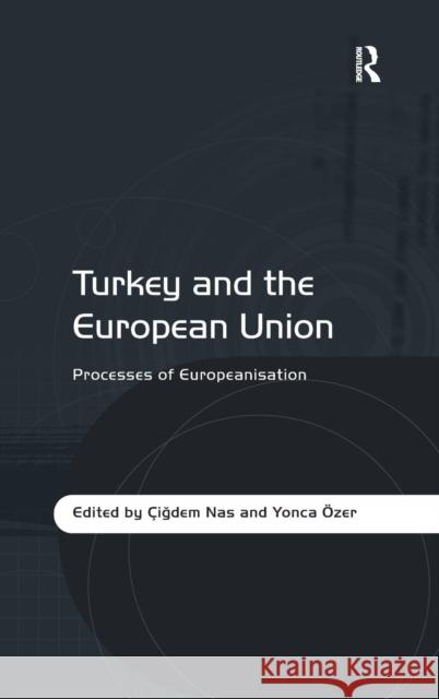 Turkey and the European Union: Processes of Europeanisation Özer, Yonca 9781409445296