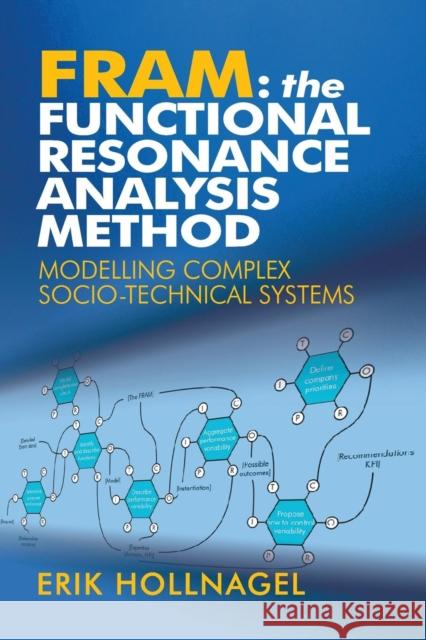 Fram: The Functional Resonance Analysis Method: Modelling Complex Socio-Technical Systems Hollnagel, Erik 9781409445517 0