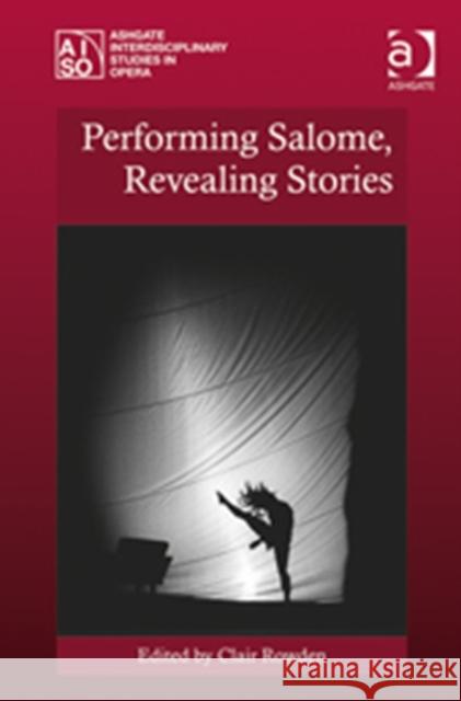 Performing Salome, Revealing Stories Clair Rowden   9781409445678
