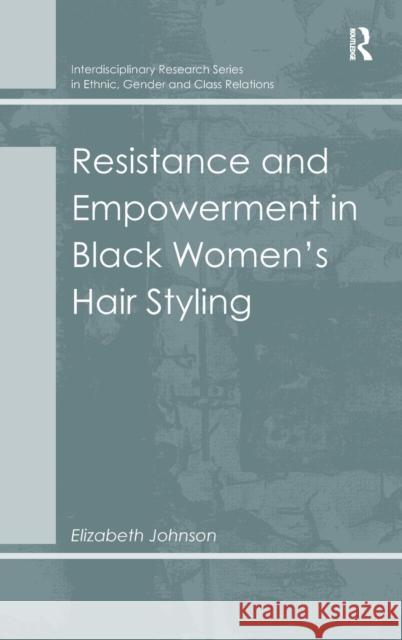 Resistance and Empowerment in Black Women's Hair Styling Elizabeth Johnson   9781409445777 Ashgate Publishing Limited