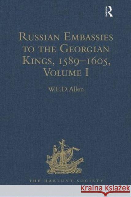 Russian Embassies to the Georgian Kings, 1589-1605: Volume I Allen, W. E. D. 9781409445999 ASHGATE PUBLISHING