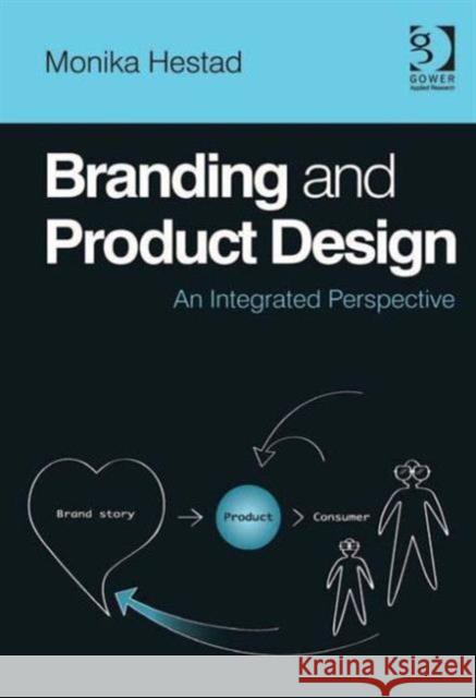 Branding and Product Design: An Integrated Perspective. Monika Hestad Hestad, Monika 9781409446262 Gower Publishing Company