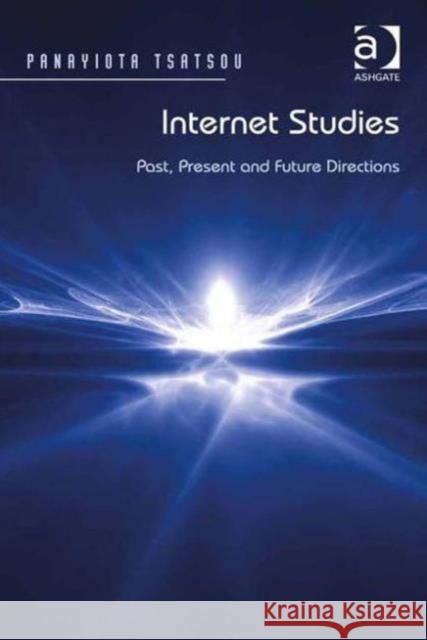 Internet Studies : Past, Present and Future Directions Panayiota Tsatsou   9781409446415