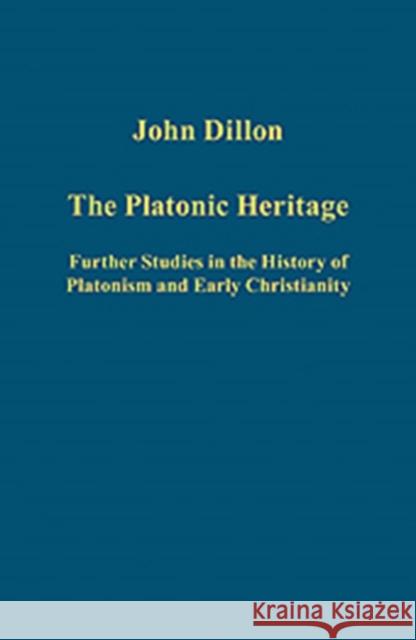 The Platonic Heritage: Further Studies in the History of Platonism and Early Christianity Dillon, John 9781409446620