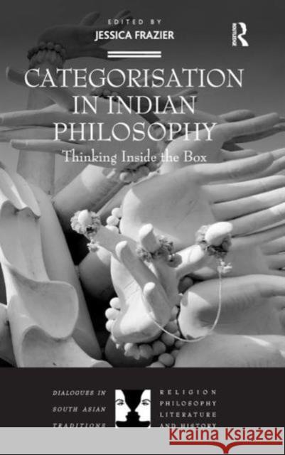Categorisation in Indian Philosophy: Thinking Inside the Box Frazier, Jessica 9781409446903