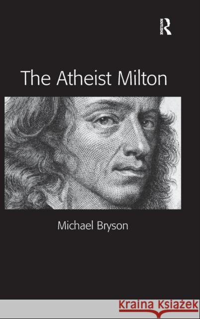 The Atheist Milton. Michael E. Bryson Bryson, Michael E. 9781409447016