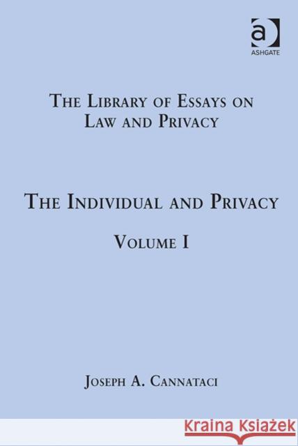 The Individual and Privacy: Volume I Professor Joseph A. Cannataci Philip Leith  9781409447177