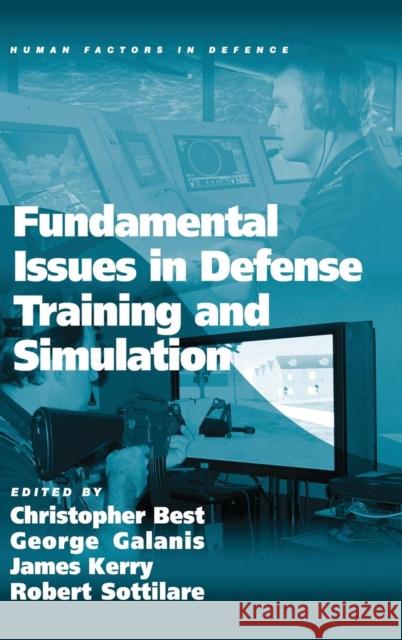 Fundamental Issues in Defense Training and Simulation Christopher Best George Galanis Kerry James 9781409447214 Ashgate Publishing Limited