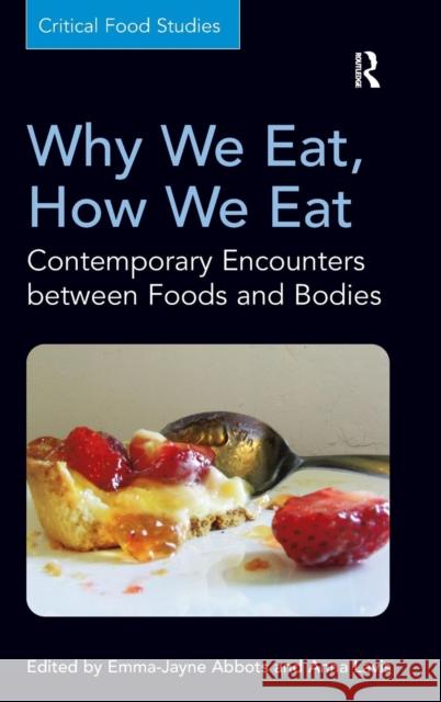 Why We Eat, How We Eat: Contemporary Encounters between Foods and Bodies Abbots, Emma-Jayne 9781409447252 Ashgate Publishing Limited