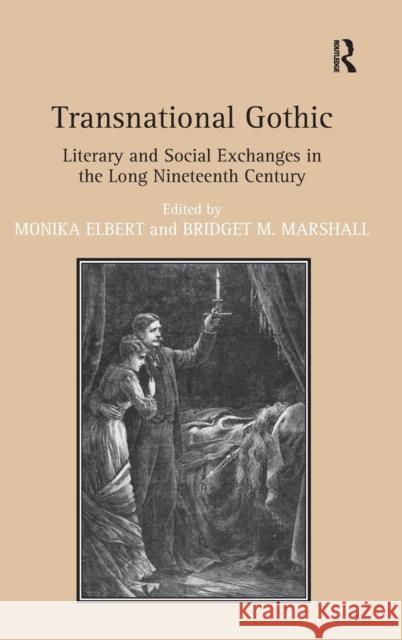 Transnational Gothic: Literary and Social Exchanges in the Long Nineteenth Century Elbert, Monika 9781409447702