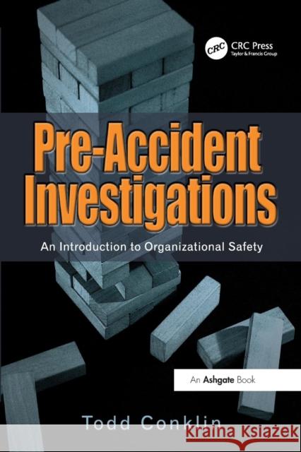 Pre-Accident Investigations: An Introduction to Organizational Safety Conklin, Todd 9781409447825