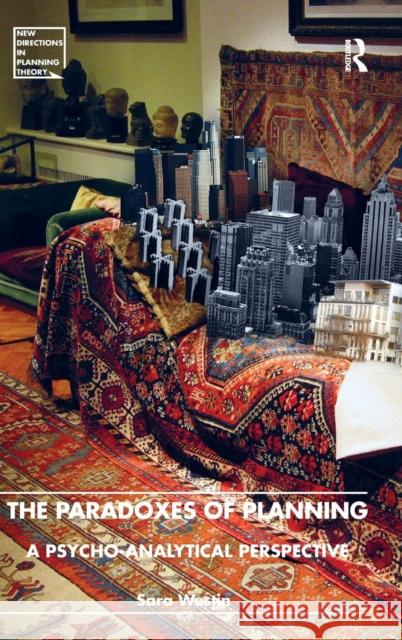 The Paradoxes of Planning: A Psycho-Analytical Perspective Sara Westin   9781409448037 Ashgate Publishing Limited