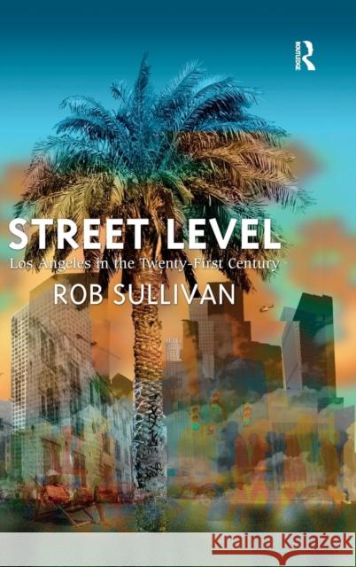 Street Level: Los Angeles in the Twenty-First Century Rob Sullivan   9781409448402 Ashgate Publishing Limited