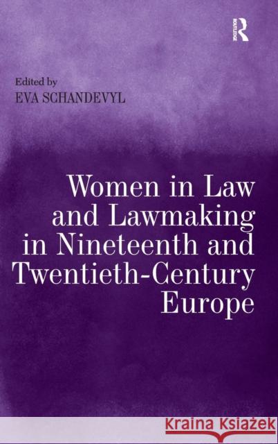 Women in Law and Law-Making in Nineteenth and Twentieth Century Europe Eva Schandevyl   9781409448730 Ashgate Publishing Limited