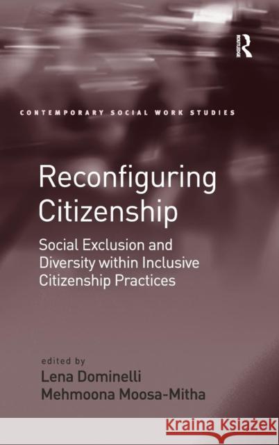 Reconfiguring Citizenship: Social Exclusion and Diversity within Inclusive Citizenship Practices Moosa-Mitha, Mehmoona 9781409448983 Ashgate Publishing Limited
