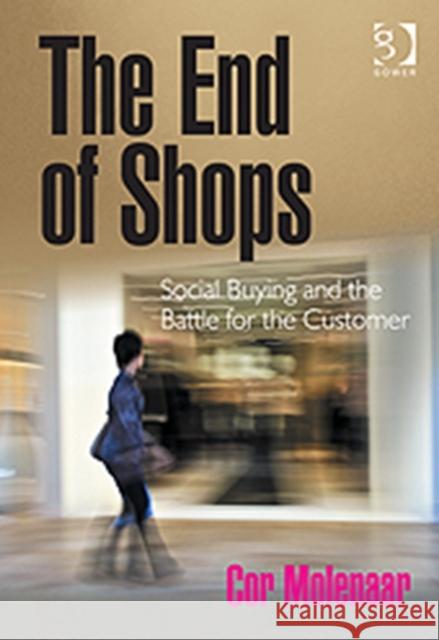 The End of Shops: Social Buying and the Battle for the Customer Molenaar, Cor 9781409449744