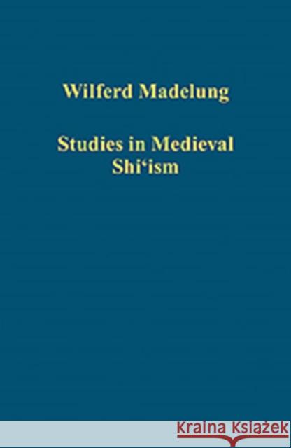 Studies in Medieval Shi'ism Wilferd Madelung 9781409450115 Ashgate Publishing