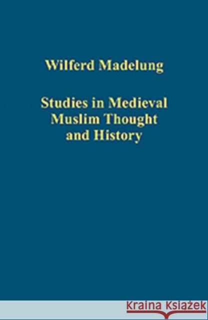 Studies in Medieval Muslim Thought and History Wilferd Madelung 9781409450122 Ashgate Publishing