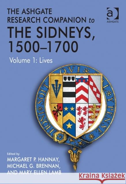 The Ashgate Research Companion to the Sidneys, 1500-1700: Volume 1: Lives Margaret P. Hannay Mary Ellen Lamb Michael G. Brennan 9781409450382