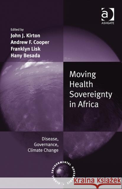 Moving Health Sovereignty in Africa: Disease, Governance, Climate Change Cooper, Andrew F. 9781409450481 Ashgate Publishing Limited