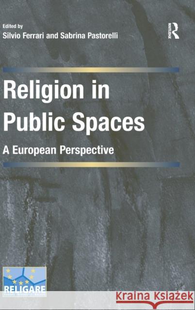 Religion in Public Spaces: A European Perspective Ferrari, Silvio 9781409450580 Ashgate Publishing