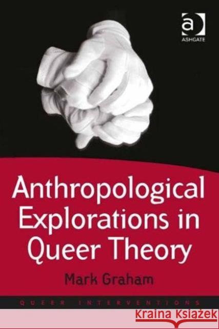 Anthropological Explorations in Queer Theory Mark Graham   9781409450665 Ashgate Publishing Limited