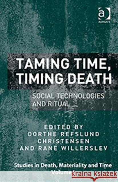 Taming Time, Timing Death: Social Technologies and Ritual Willerslev, Rane 9781409450689 Ashgate Publishing Limited